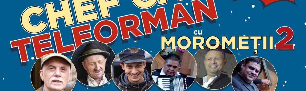 Chef ca-n Teleorman cu Morometii 2