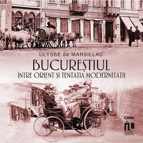 bucurestiul-intre-orient-si-tentatia-modernitatii_ulysse-de-marsillac_editura-corint-istorii-urbane-01_1