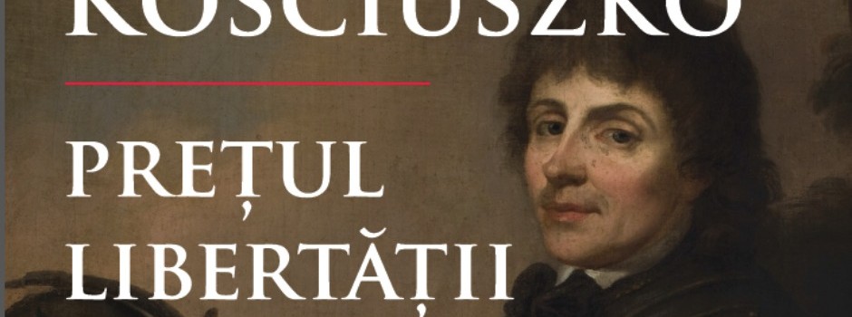 Tadeusz Kościuszko – prețul libertății