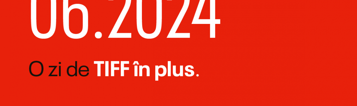 O zi de TIFF în plus
