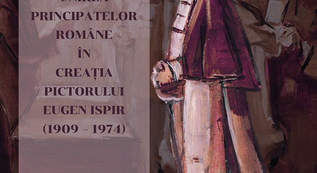 Unirea Principatelor Române în creația pictorului Eugen Ispir