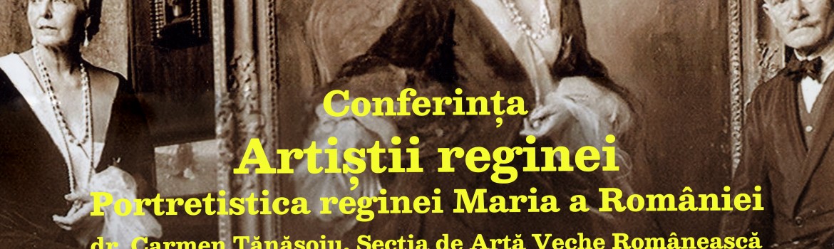 Vizual Conferința Artiștii reginei-portretistica reginei Maria a României