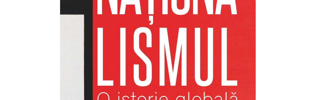 Naţionalismul. O istorie globală de Eric Storm