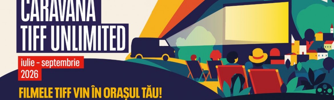 Caravana TIFF Unlimited pornește la drum cu filme sub cerul liber