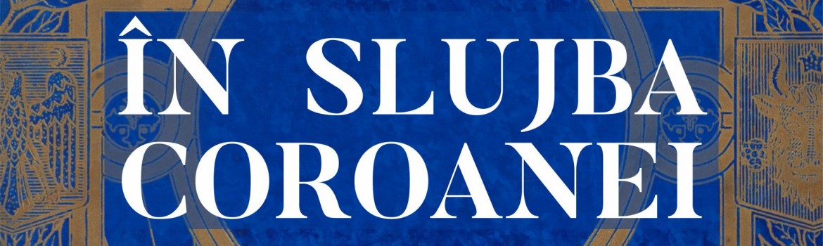 Expoziția „În slujba Coroanei”